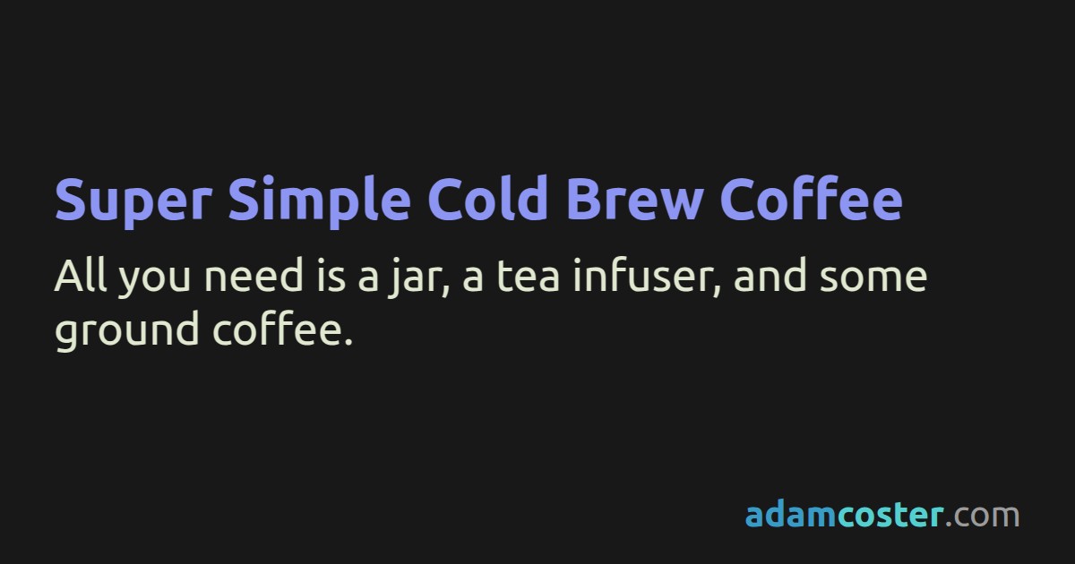 Super Simple Cold Brew Coffee 